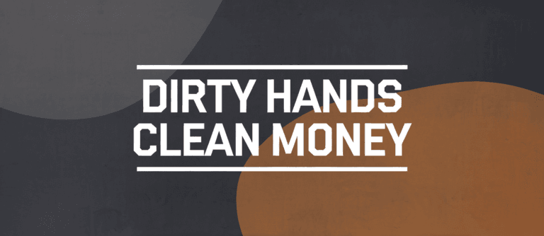 Dirty Hands Clean Money